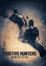 Watch Fugitive Hunters Mexico Soap2day