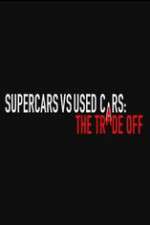 Watch Super Cars v Used Cars: The Trade Off Soap2day