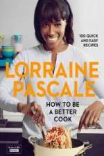 Watch Lorraine Pascale How To Be A Better Cook Soap2day