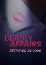Watch Deadly Affairs: Betrayed by Love Soap2day