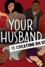 Watch Your Husband Is Cheating On Us Soap2day