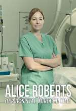 Watch Alice Roberts: Our Hospital Through Time Soap2day
