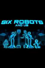 Watch Six Robots & Us Soap2day