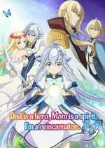 Watch Dad is a hero, Mom is a spirit, I\'m a reincarnator Soap2day