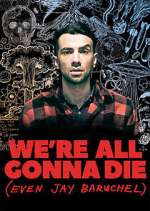 Watch We're All Gonna Die (Even Jay Baruchel) Soap2day