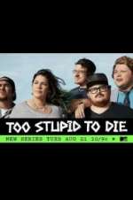 Watch Too Stupid to Die Soap2day