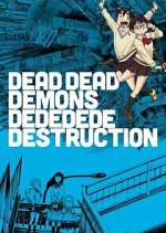 Watch Dead Dead Demons Dededede Destruction Soap2day