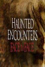 Watch Haunted Encounters Face To Face Soap2day