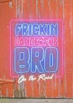 Watch Frickin Dangerous Bro... On the Road Soap2day