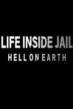 Watch Life Inside Jail: Hell on Earth Soap2day