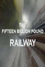 Watch The Fifteen Billion Pound Railway Soap2day