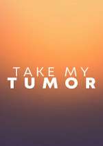 Watch Take My Tumor Soap2day