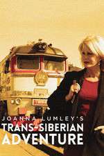 Watch Joanna Lumleys Trans-Siberian Adventure Soap2day