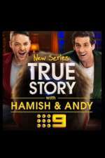 Watch True Story with Hamish & Andy Soap2day
