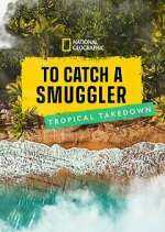Watch To Catch a Smuggler: Tropical Takedown Soap2day
