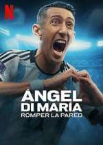 Watch Ãngel Di MarÃ­a: Romper la pared Soap2day