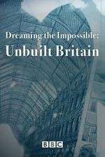 Watch Dreaming the Impossible Unbuilt Britain Soap2day