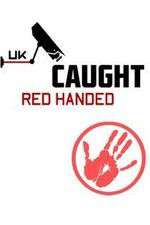 Watch Caught Red Handed (UK) Soap2day