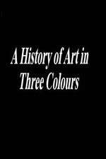 Watch A History of Art in Three Colours Soap2day