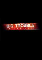 Watch Big Trouble in Thailand Soap2day