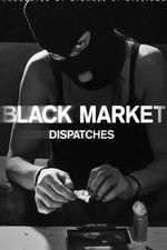 Watch Black Market: Dispatches Soap2day