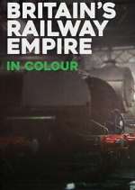 Watch Britain\'s Railway Empire in Colour Soap2day